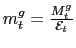 $ m_{t}^{g}=\frac{M_{t}^{g}}{\mathcal{E}_{t}}$