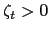 $ \zeta_{t}>0$