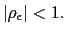 $ \left\vert \rho_{\epsilon}\right\vert <1.$