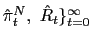 $ \hat{\pi}_{t}^{N},\ \hat{R}_{t}\}_{t=0}^{\infty}$