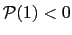 $ \mathcal{P} (1)<0$
