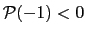 $ \mathcal{P}(-1)<0$