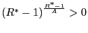 $ \left( R^{\ast}-1\right) ^{\frac{R^{\ast}-1}{A}}>0$