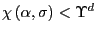 $ \chi\left( \alpha,\sigma\right) <\Upsilon^{d}$