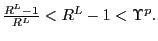 $ \frac{R^{L}-1}{R^{L}} <R^{L}-1<\Upsilon^{p}.$