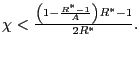 $ \chi<\frac{\left( 1-\frac{R^{\ast}-1}{A}\right) R^{\ast} -1}{2R^{\ast}}.$