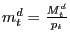 $ m_{t}^{d}=\frac{M_{t}^{d}}{p_{t}}$