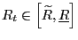 $ R_{t}\in\left[ \widetilde{R},\underline{R}\right] $