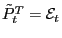 $ \tilde{P}_{t}^{T}=\mathcal{E}_{t}$