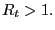 $ R_{t}>1.$