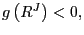 $ g\left( R^{J}\right) <0,$