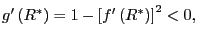 $ g^{\prime }\left( R^{\ast}\right) =1-\left[ f^{\prime}\left( R^{\ast}\right) \right] ^{2}<0,$