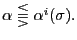 $ \alpha\lesseqqgtr\alpha^{i}(\sigma).$