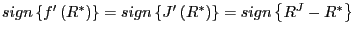 $ sign\left\{ f^{\prime}\left( R^{\ast}\right) \right\} =sign\left\{ J^{\prime}\left( R^{\ast}\right) \right\} =sign\left\{ R^{J}-R^{\ast}\right\} $