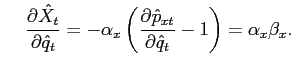 $\displaystyle \hspace{0.5cm} \frac{\partial\hat{X}_{t}} {\partial\hat{q}_{t}} = -\alpha_{x} \left( \frac{\partial\hat{p}_{xt} }{\partial\hat{q}_{t}}-1\right) = \alpha_{x} \beta_{x}.$