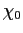 $ \chi_{0}$