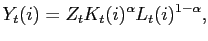 $\displaystyle Y_{t}(i) = Z_{t} K_{t}(i)^{\alpha} L_{t}(i)^{1-\alpha},$