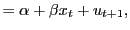 $\displaystyle =\alpha+\beta x_{t}+u_{t+1},$