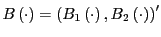 $ B\left( \cdot\right) =\left( B_{1}\left( \cdot\right) ,B_{2}\left( \cdot\right) \right) ^{\prime}$
