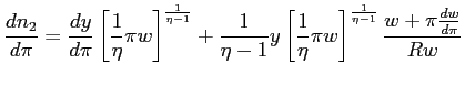 $\displaystyle \frac{dn_{2}}{d\pi}=\frac{dy}{d\pi}\left[ \frac{1}{\eta}\pi w\rig... ... \frac{1}{\eta}\pi w\right] ^{\frac{1}{\eta-1}}\frac{w+\pi\frac{dw}{d\pi}}{Rw} $