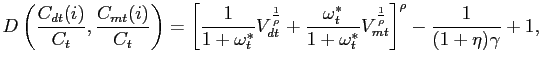 $\displaystyle D\left( \frac{C_{dt}(i)}{C_{t}},\frac{C_{mt}(i)}{C_{t}}\right) = ... ...ega^{*}_{t}}V_{mt}^{\frac{1}{\rho}}\right] ^{\rho}-\frac{1} {(1+\eta)\gamma}+1,$
