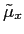 $\displaystyle \tilde{\mu}_{x}$