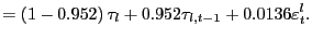 $\displaystyle =\left( 1-0.952\right) \tau_{l}+0.952\tau_{l,t-1} +0.0136\varepsilon_{t}^{l}.$