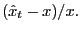 $ (\hat{x} _{t}-x)/x.$