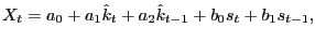 $\displaystyle X_{t}=a_{0}+a_{1}\hat{k}_{t}+a_{2}\hat{k}_{t-1}+b_{0}s_{t}+b_{1}s_{t-1},$