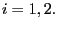 $ i=1,2.$