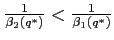 $\frac{1}{ \beta _{2}(q^*)}<\frac{1}{\beta _{1}(q^*)}$