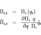 \begin{eqnarray*} \Pi _{i,t}&=&\Pi _{i}\left( q_{t}\right)\ \hat{\Pi}_{i,t}&=&\frac{\partial \Pi _{i}}{\partial q}\frac{q}{\Pi _{i}}\hat{q}_{t} \end{eqnarray*}