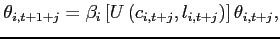 $\displaystyle \theta _{i,t+1+j} =\beta _{i} \left[ U\left( c_{i,t+j} ,l_{i,t+j} \right) \right] \theta _{i,t+j},$
