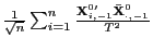 $ \frac {1}{\sqrt{n}}\sum_{i=1}^{n}\frac{\mathbf{X}_{i,-1}^{0\prime}\mathbf{\bar{X} }_{\cdot,-1}^{0}}{T^{2}}$