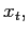 $ x_{t},$