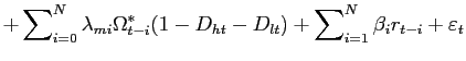 $\displaystyle +\sum\nolimits_{i=0}^{N}\lambda_{mi}\Omega_{t-i}^{\ast}(1-D_{ht} -D_{lt})+\sum\nolimits_{i=1}^{N}\beta_{i}r_{t-i}+\varepsilon_{t}$