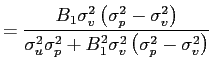 $\displaystyle =\frac{B_{1}\sigma_{v}^{2}\left( \sigma_{p}^{2}-\sigma_{v} ^{2}\right) }{\sigma_{u}^{2}\sigma_{p}^{2}+B_{1}^{2}\sigma_{v}^{2}\left( \sigma_{p}^{2}-\sigma_{v}^{2}\right) }$