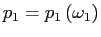 $ p_{1}=p_{1}\left( \omega_{1}\right) $