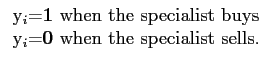 $\displaystyle \begin{tabular}[c]{l} y$_{i}$=\textbf{1} when the specialist buys\\ y$_{i}$=\textbf{0} when the specialist sells. \end{tabular}$