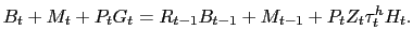 $\displaystyle B_{t} + M_{t} + P_{t} G_{t} = R_{t-1} B_{t-1} + M_{t-1} + P_{t} Z_{t} \tau_{t}^{h} H_{t}.$