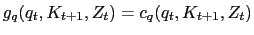 $ g_q(q_t,K_{t+1},Z_t) = c_q(q_t, K_{t+1},Z_t)$