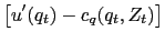 $\displaystyle \left[ u^{\prime}(q_{t}) - c_{q}(q_{t},Z_{t})\right]$