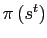 $ \pi\left( s^{t}\right) $
