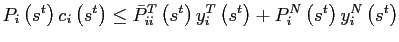 $\displaystyle P_{i}\left( s^{t}\right) c_{i}\left( s^{t}\right) \leq\bar{P}_{ii} ^{T}\left( s^{t}\right) y_{i}^{T}\left( s^{t}\right) +P_{i}^{N}\left( s^{t}\right) y_{i}^{N}\left( s^{t}\right)$