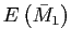 $ E\left( \bar{M}_{1}\right) $