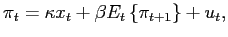 $\displaystyle \pi_{t}=\kappa x_{t}+\beta E_{t}\left\{ \pi_{t+1}\right\} +u_{t},$