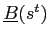 $ \underline{B}(s^{t})$