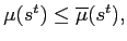 $ \mu(s^{t})\leq\overline{\mu}(s^{t}),$