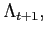 $ \Lambda_{t+1},$