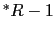 $^* R - 1$